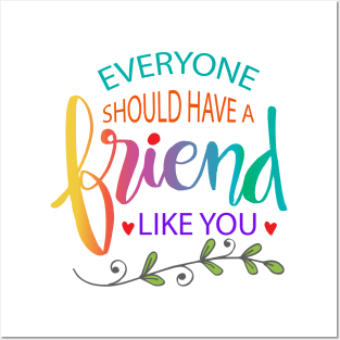 Everyone should have a friend like you. Motivational quote. Posters and Art